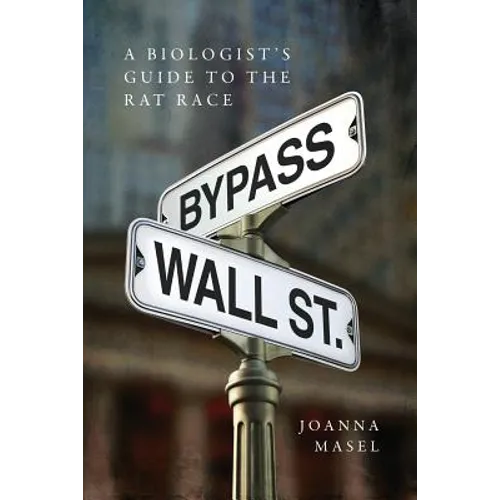 Bypass Wall Street: A Biologist's Guide to the Rat Race