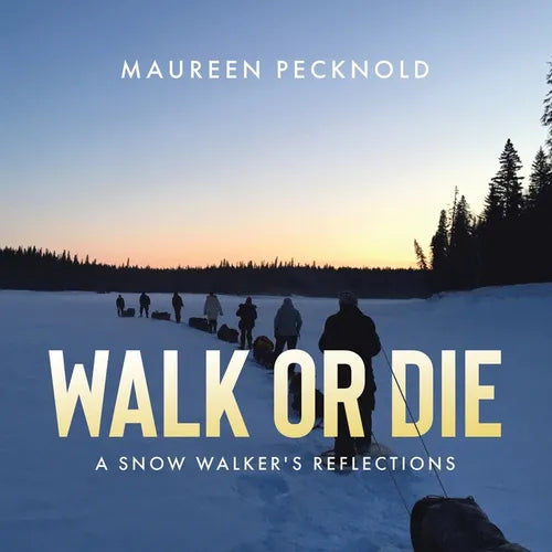 Walk or Die: A Snow Walker's Reflections