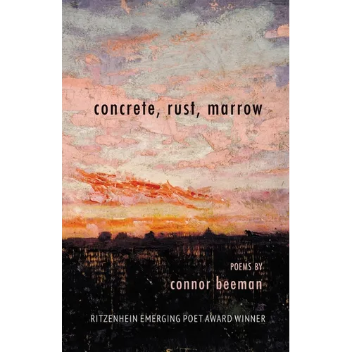 concrete, rust, marrow: Ritzenhein Emerging Poet Award Winner
