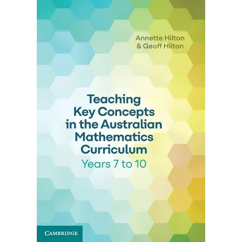 Teaching Key Concepts in the Australian Mathematics Curriculum Years 7 to 10