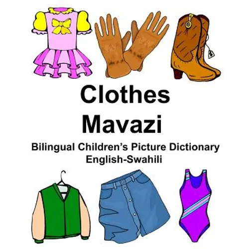 English-Swahili Clothes/Mavazi Bilingual Children's Picture Dictionary Kamusi ya Picha ya Watoto ya Lugha mbili