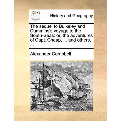 The Sequel to Bulkeley and Cummins's Voyage to the South-Seas: Or, the Adventures of Capt. Cheap, ... and Others, ...