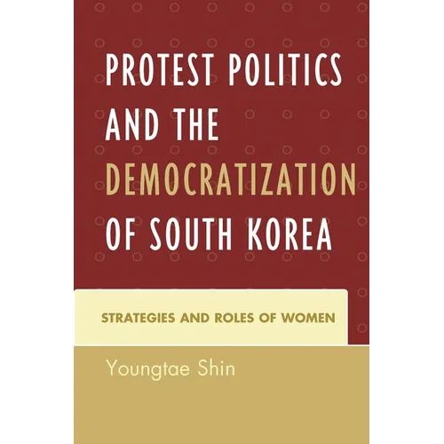 Protest Politics and the Democratization of South Korea: Strategies and Roles of Women