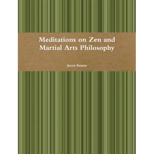 Meditations on Zen and Martial Arts Philosophy