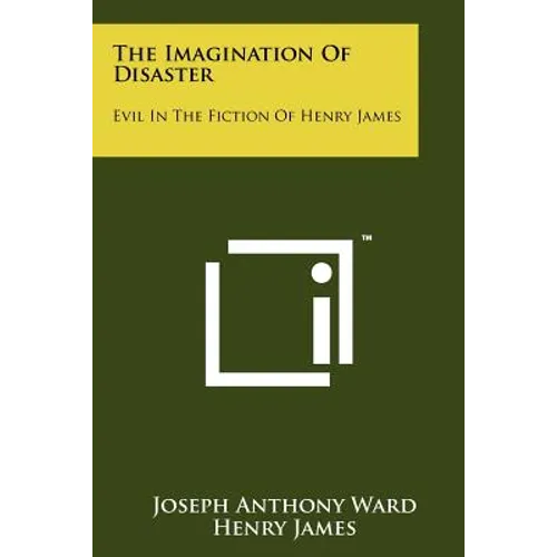The Imagination Of Disaster: Evil In The Fiction Of Henry James