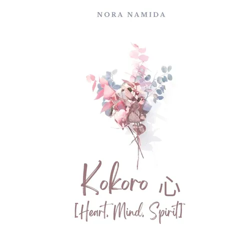 Kokoro 心 [Heart, Mind, Spirit]