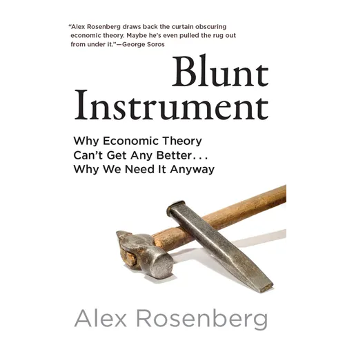 Blunt Instrument: Why Economic Theory Can't Get Any Better...Why We Need It Anyway