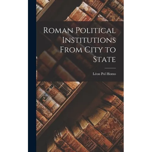Roman Political Institutions From City to State