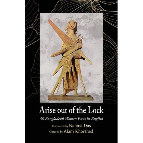 Arise out of the Lock: 50 Bangladeshi Women Poets in English