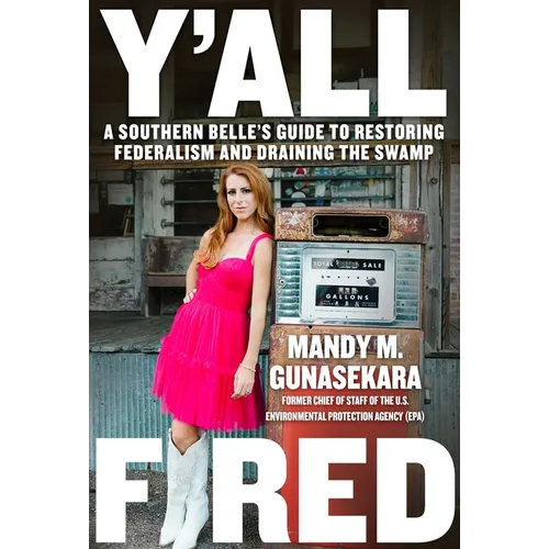 Y'All Fired: A Southern Belle's Guide to Restoring Federalism and Draining the Swamp