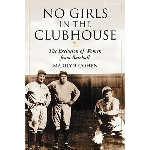 No Girls in the Clubhouse: The Exclusion of Women from Baseball