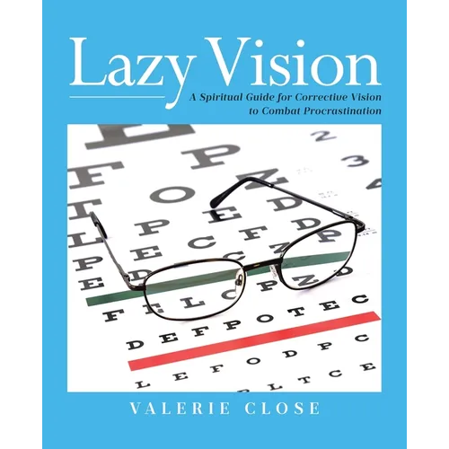 Lazy Vision: A Spiritual Guide for Corrective Vision to Combat Procrastination