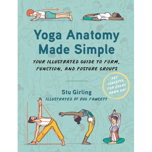 Yoga Anatomy Made Simple: Your Illustrated Guide to Form, Function, and Posture Groups