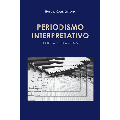 Periodismo Interpretativo: Teoría y Práctica