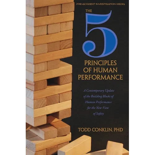 The 5 Principles of Human Performance: A contemporary updateof the building blocks of Human Performance for the new view of safety