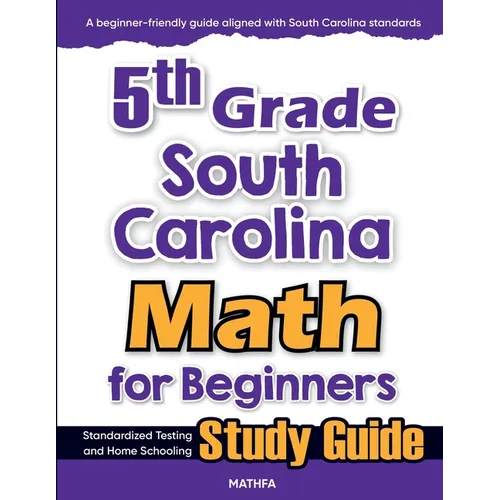 5th Grade South Carolina Math for Beginners: Standardized Testing and Home Schooling Study Guide