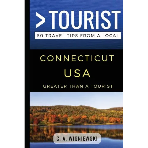 Greater Than a Tourist - Connecticut USA: 50 Travel Tips from a Local
