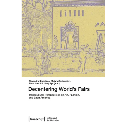 Decentering World's Fairs: Transcultural Perspectives on Art, Fashion, and Latin America