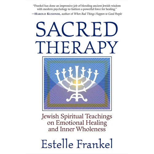 Sacred Therapy: Jewish Spiritual Teachings on Emotional Healing and Inner Wholeness
