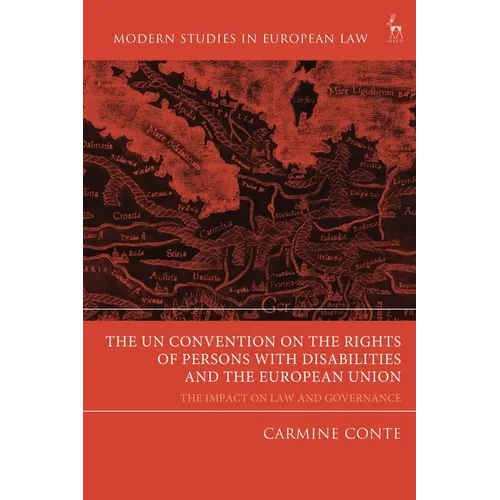 The UN Convention on the Rights of Persons with Disabilities and the European Union: The Impact on Law and Governance