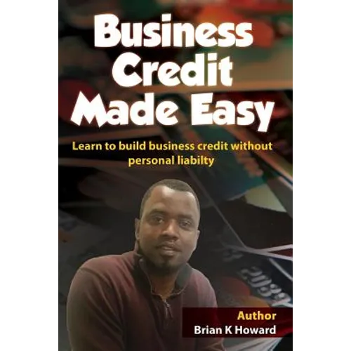 Business Credit Made Easy: Business Credit Made Easy teaches you step by step how to build a solid business credit score and business credit prof