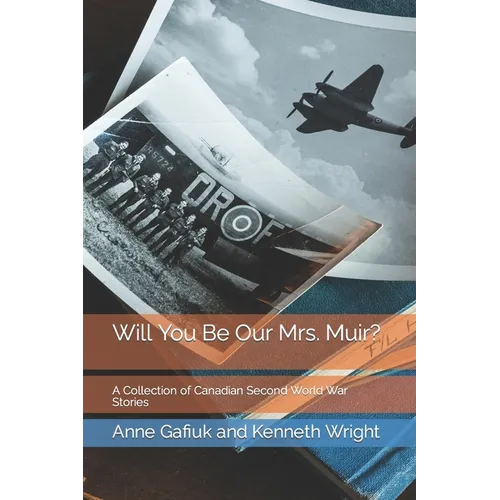 Will You Be Our Mrs. Muir?: A Collection of Canadian Second World War Stories
