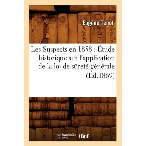 Les Suspects en 1858: Étude historique sur l'application de la loi de sûreté générale (Éd.1869)