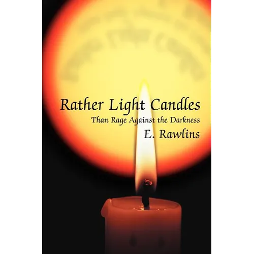 Rather Light Candles: Than Rage Against the Darkness