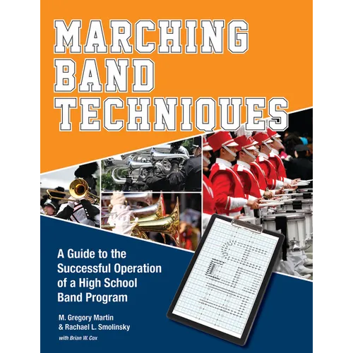 Marching Band Techniques: A Guide to the Successful Operation of a High School Band Program