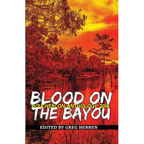 Blood on the Bayou: Bouchercon Anthology 2016