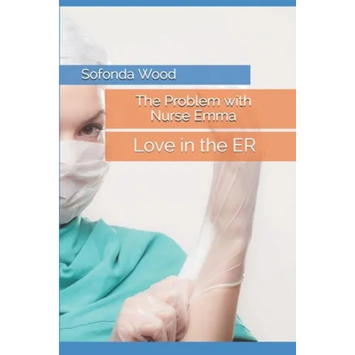 The Problem with Nurse Emma: Love in the ER