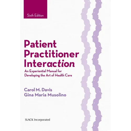 Patient Practitioner Interaction: An Experiential Manual for Developing the Art of Health Care