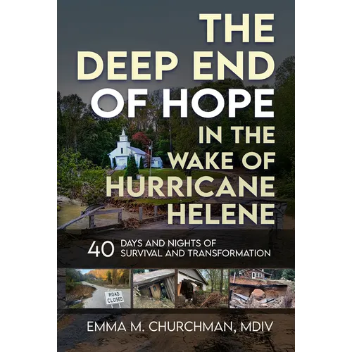 The Deep End of Hope in the Wake of Hurricane Helene: 40 Days and Nights of Survival and Transformation