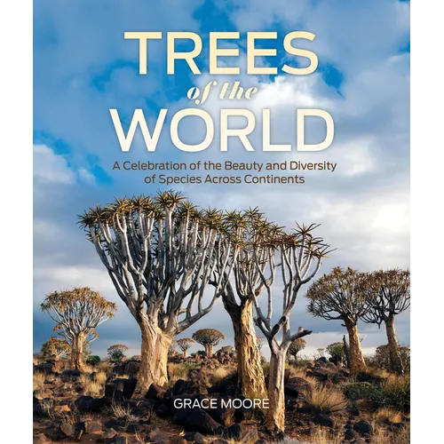 Trees of the World: A Celebration of the Beauty and Diversity of Species Across Continents