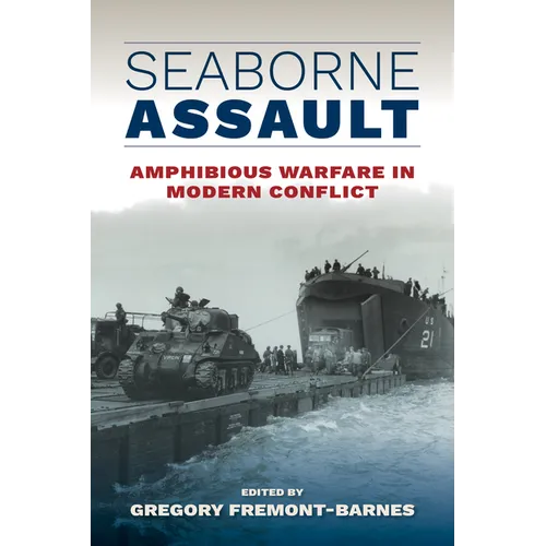 Seaborne Assault: Amphibious Warfare in Modern Conflict
