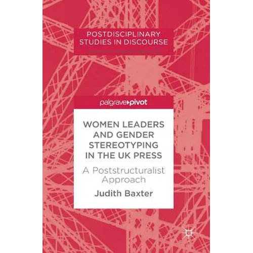 Women Leaders and Gender Stereotyping in the UK Press: A Poststructuralist Approach