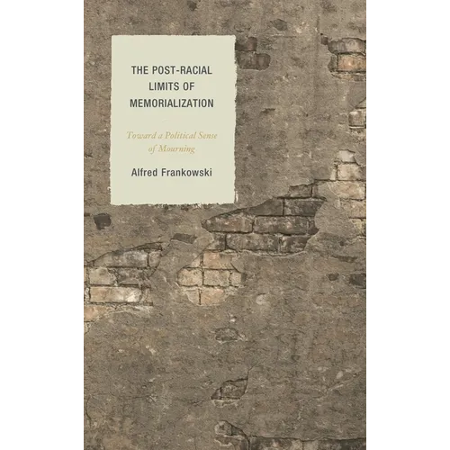 The Post-Racial Limits of Memorialization: Toward a Political Sense of Mourning