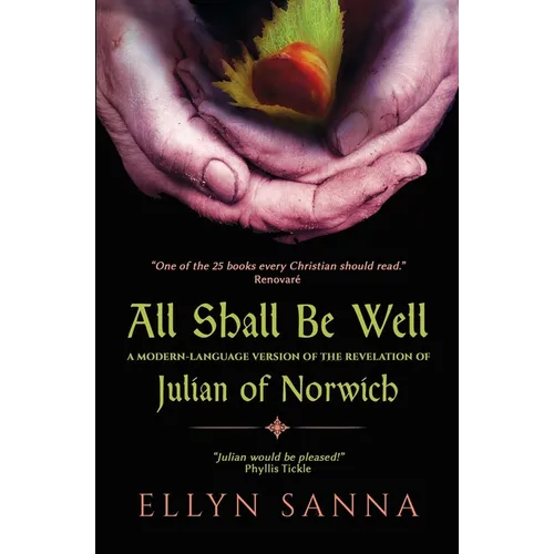 All Shall Be Well: A Modern-Language Version of the Revelation of Julian Norwich