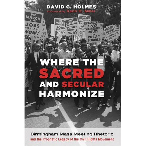 Where the Sacred and Secular Harmonize: Birmingham Mass Meeting Rhetoric and the Prophetic Legacy of the Civil Rights Movement