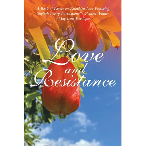 Love and Resistance: A Book of Poems on Forbidden Love Featuring Skylark Poetry International's Contest Winner - May Lene Reodique