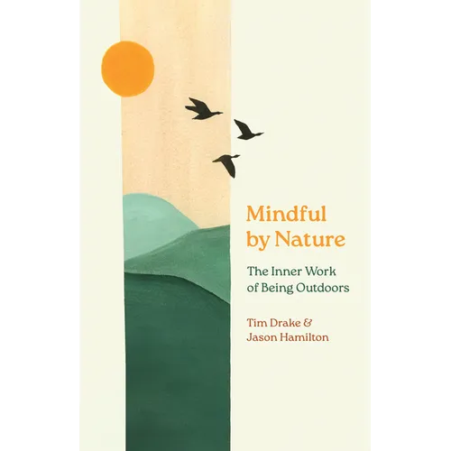 Mindful by Nature: The Inner Work of Being Outdoors