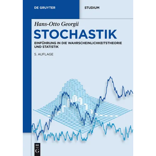 Stochastik: Einführung in Die Wahrscheinlichkeitstheorie Und Statistik