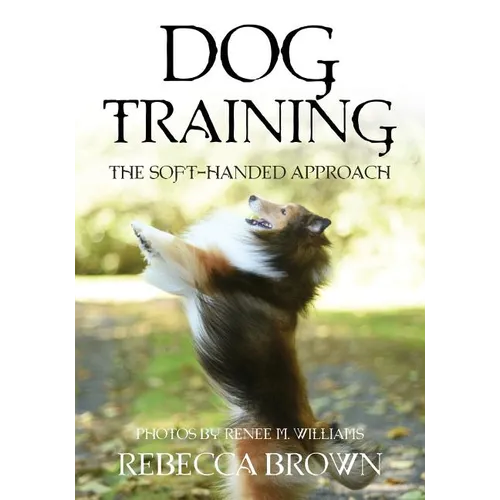 Dog Training: The Soft-Handed Approach