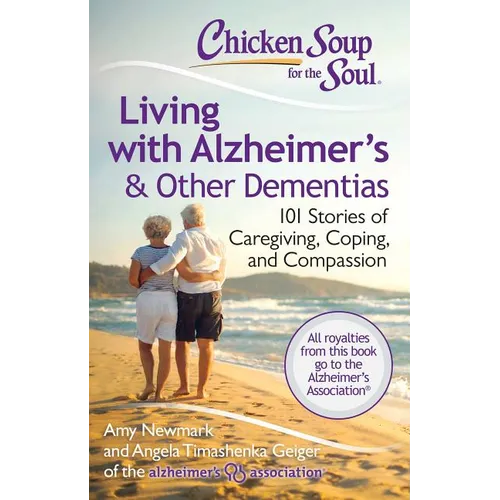 Chicken Soup for the Soul: Living with Alzheimer's & Other Dementias: 101 Stories of Caregiving, Coping, and Compassion