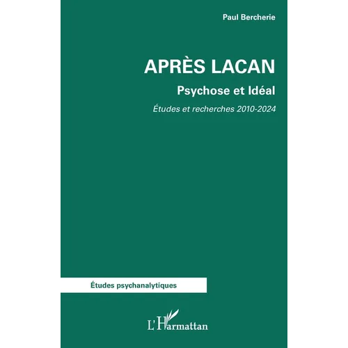 Après Lacan: Psychose et Idéal. Etudes et Recherches 2010-2024