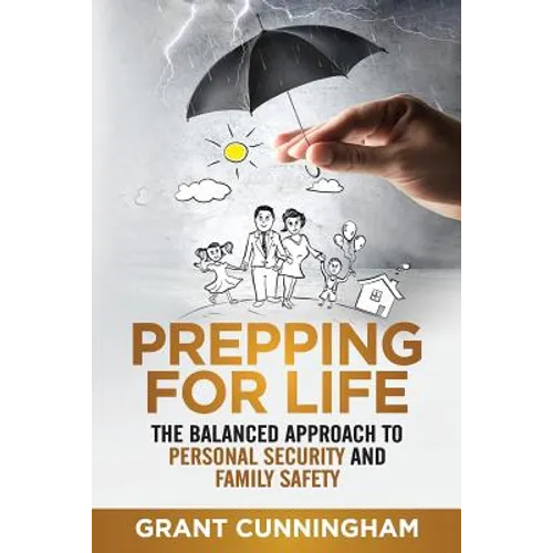 Prepping For Life: The balanced approach to personal security and family safety