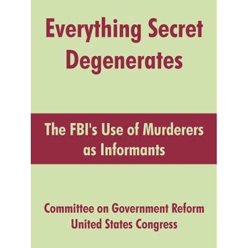 Everything Secret Degenerates: The FBI's Use of Murderers as Informants