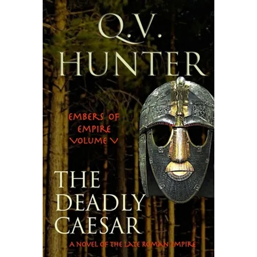 The Deadly Caesar: A Novel of the Late Roman Empire