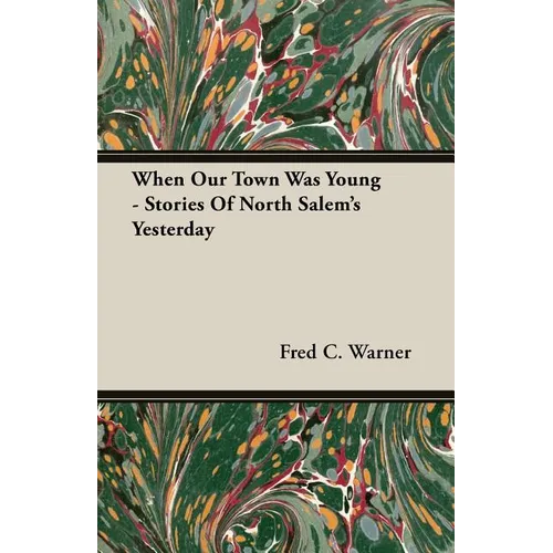 When Our Town Was Young - Stories Of North Salem's Yesterday
