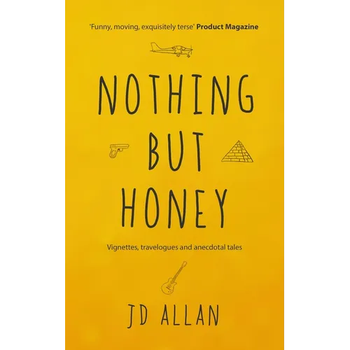 Nothing but Honey: Vignettes, travelogues and anecdotal tales
